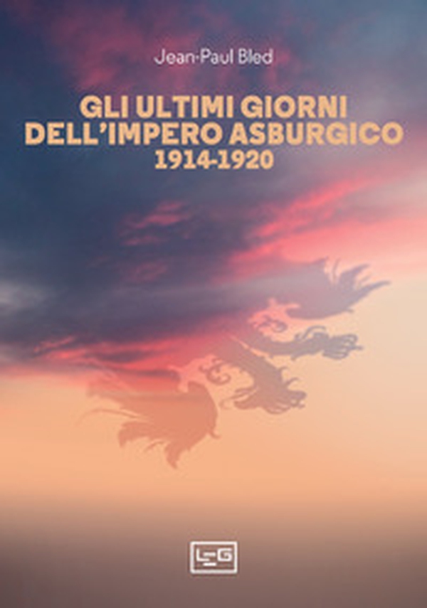 Gli ultimi giorni dell'Impero asburgico (1914-1920) - Librerie.coop Gli ultimi giorni dell'Impero asburgico (1914-1920) - Librerie.coop