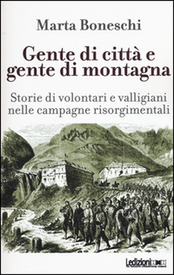 Gente di città e gente di montagna. Storie di volontari e valligiani nelle campagne risorgimentali - Librerie.coop Gente di città e gente di montagna. Storie di volontari e valligiani nelle campagne risorgimentali - Librerie.coop