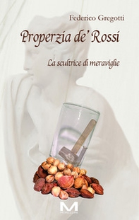 Properzia de' Rossi. La scultrice di meraviglie - Librerie.coop