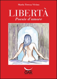 Libertà. Poesie d'amore - Librerie.coop Libertà. Poesie d'amore - Librerie.coop