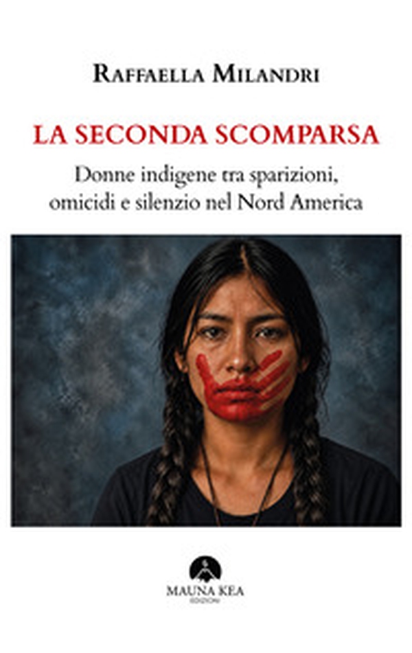 La seconda scomparsa. Donne indigene tra sparizioni, omicidi e silenzio nel Nord America - Librerie.coop