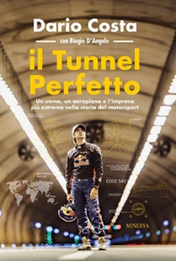Il tunnel perfetto. Un uomo, un aeroplano e l'impresa più estrema nella storia del motorsport - Librerie.coop
