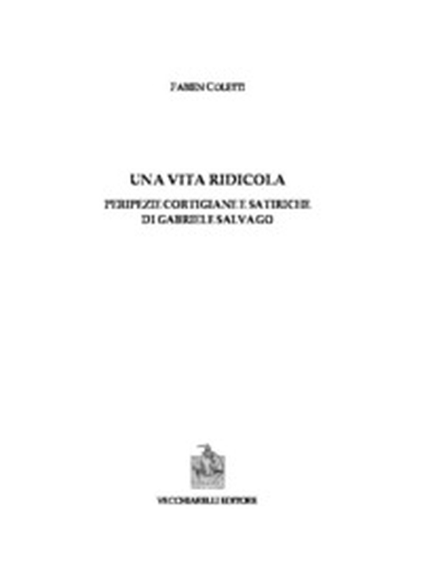 Una vita ridicola. Peripezie cortigiane e satiriche di Gabriele Salvago - Librerie.coop Una vita ridicola. Peripezie cortigiane e satiriche di Gabriele Salvago - Librerie.coop