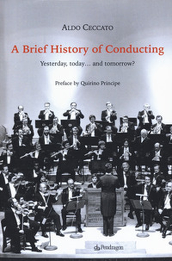 A brief history of conducting. Yesterday, today... and tomorrow? - Librerie.coop A brief history of conducting. Yesterday, today... and tomorrow? - Librerie.coop