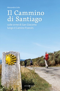 Il cammino di Santiago. Sulle orme di san Giacomo lungo il Camino Francès - Librerie.coop
