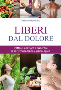 Liberi dal dolore. Trattare, alleviare e superare la sofferenza fisica e psicologica - Librerie.coop Liberi dal dolore. Trattare, alleviare e superare la sofferenza fisica e psicologica - Librerie.coop