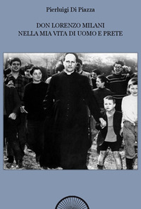 Don Lorenzo Milani nella mia vita di uomo e prete - Librerie.coop Don Lorenzo Milani nella mia vita di uomo e prete - Librerie.coop