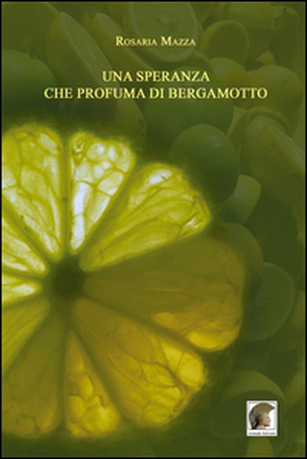 Una speranza che profuma di bergamotto - Librerie.coop Una speranza che profuma di bergamotto - Librerie.coop