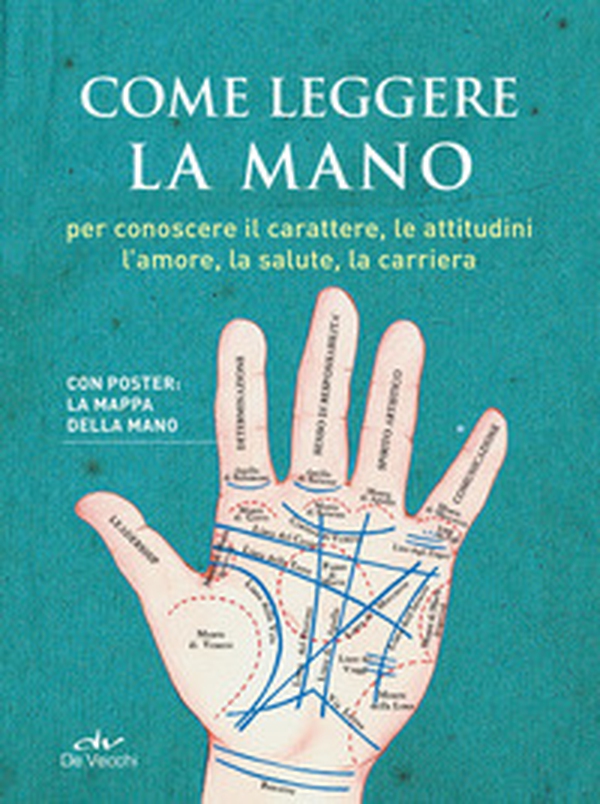 Come leggere la mano. Per conoscere il carattere, le attitudini, l'amore, la salute, la carriera - Librerie.coop Come leggere la mano. Per conoscere il carattere, le attitudini, l'amore, la salute, la carriera - Librerie.coop