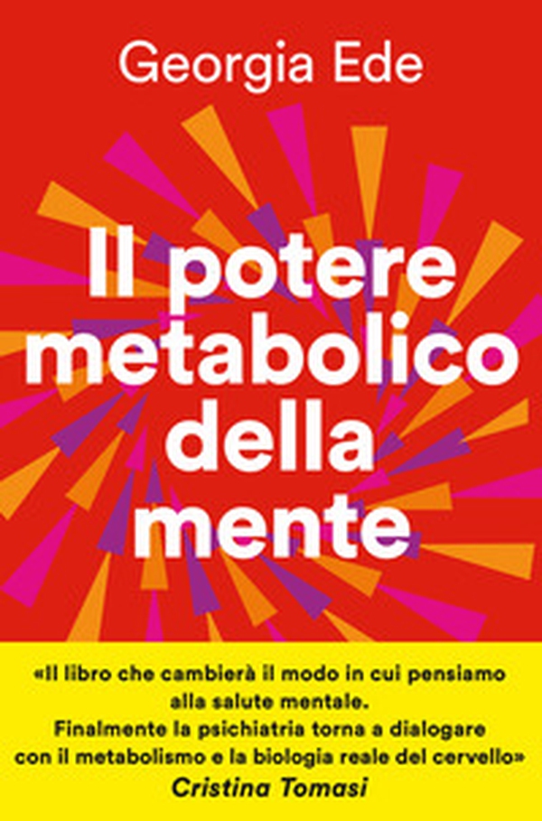 Il potere metabolico della mente. Cambiare l'alimentazione per ridurre l'ansia, migliorare l'umore, potenziare la salute mentale - Librerie.coop