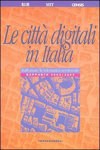 Le città digitali in Italia. Rafforzare la telematica territoriale. Rapporto 2003-2004 - Librerie.coop