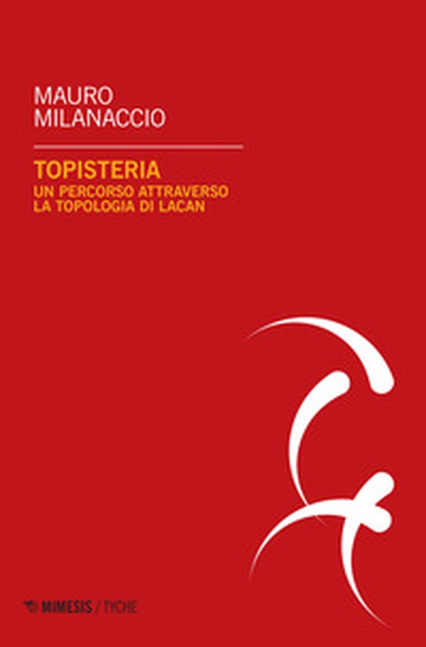 Topisteria. Un percorso attraverso la topologia di Lacan - Librerie.coop Topisteria. Un percorso attraverso la topologia di Lacan - Librerie.coop