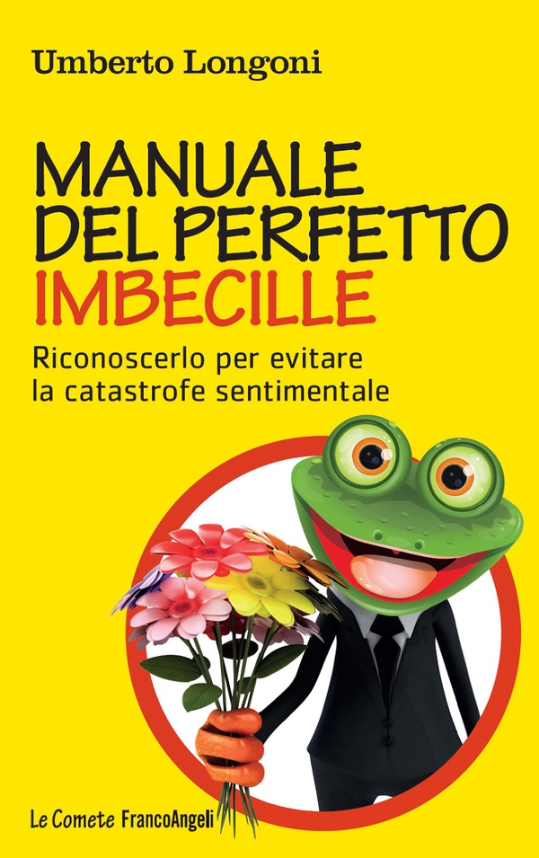 Manuale del perfetto imbecille. Riconoscerlo per evitare la catastrofe sentimentale - Librerie.coop Manuale del perfetto imbecille. Riconoscerlo per evitare la catastrofe sentimentale - Librerie.coop