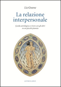 La relazione interpersonale. Guida astrologica a vivere con gli altri su un piccolo pianeta - Librerie.coop La relazione interpersonale. Guida astrologica a vivere con gli altri su un piccolo pianeta - Librerie.coop
