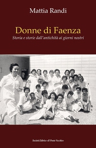 Donne di Faenza. Storia e storie dall'antichità ai giorni nostri - Librerie.coop