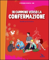In cammino verso la Confermazione. Testo. Sussidio per la Cresima - Librerie.coop