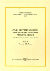 Studi di storia religiosa padovana dal Medioevo ai nostri giorni. Miscellanea in onore di mons. Ireneo Daniele - Librerie.coop