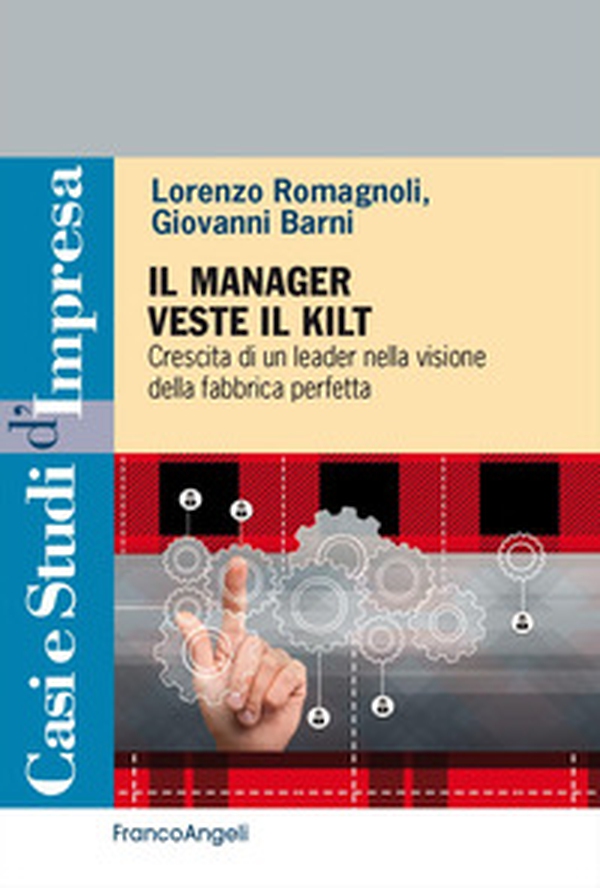 Il manager veste il Kilt. Crescita di un leader nella visione della fabbrica perfetta - Librerie.coop Il manager veste il Kilt. Crescita di un leader nella visione della fabbrica perfetta - Librerie.coop