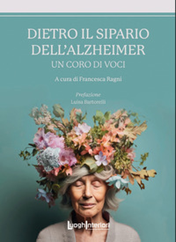 Dietro il sipario dell'Alzheimer. Un coro di voci - Librerie.coop Dietro il sipario dell'Alzheimer. Un coro di voci - Librerie.coop