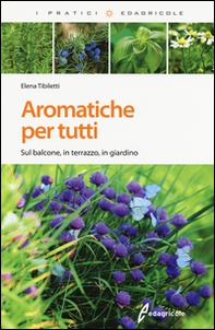 Aromatiche per tutti. Sul balcone, in terrazzo, in giardino - Librerie.coop