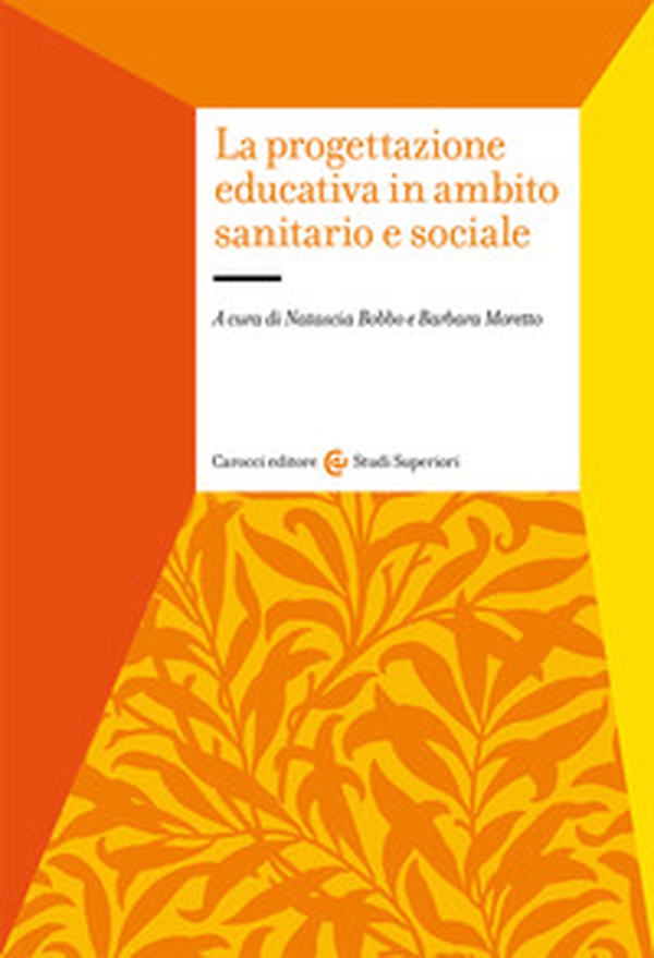 La progettazione educativa in ambito sanitario e sociale - Librerie.coop La progettazione educativa in ambito sanitario e sociale - Librerie.coop