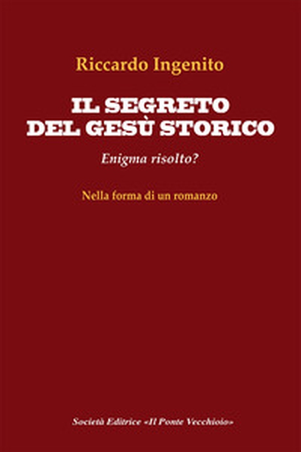 Il segreto del Gesù storico. Enigma risolto? - Librerie.coop Il segreto del Gesù storico. Enigma risolto? - Librerie.coop