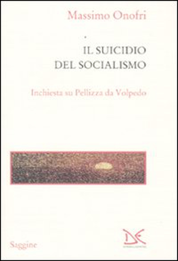 Il suicidio del socialismo. Inchiesta su Pellizza da Volpedo - Librerie.coop