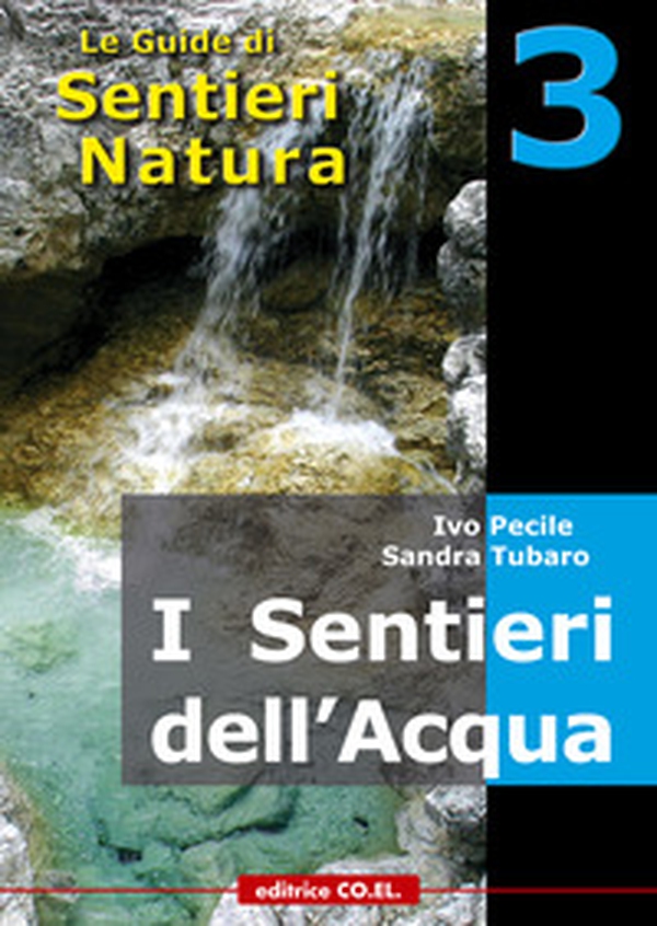 I sentieri dell'acqua. 40 itinerari escursionistici alla scoperta delle acque della montagna friulana - Librerie.coop I sentieri dell'acqua. 40 itinerari escursionistici alla scoperta delle acque della montagna friulana - Librerie.coop