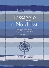 Passaggio a Nord-Est. Il viaggio della Maud lungo la costa dell'Asia. 1918-1920 - Librerie.coop Passaggio a Nord-Est. Il viaggio della Maud lungo la costa dell'Asia. 1918-1920 - Librerie.coop