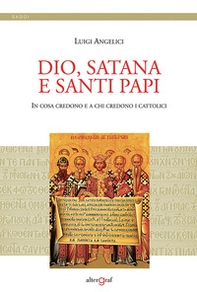 Dio, satana e santi papi. In cosa credono e a chi credono i cattolici - Librerie.coop