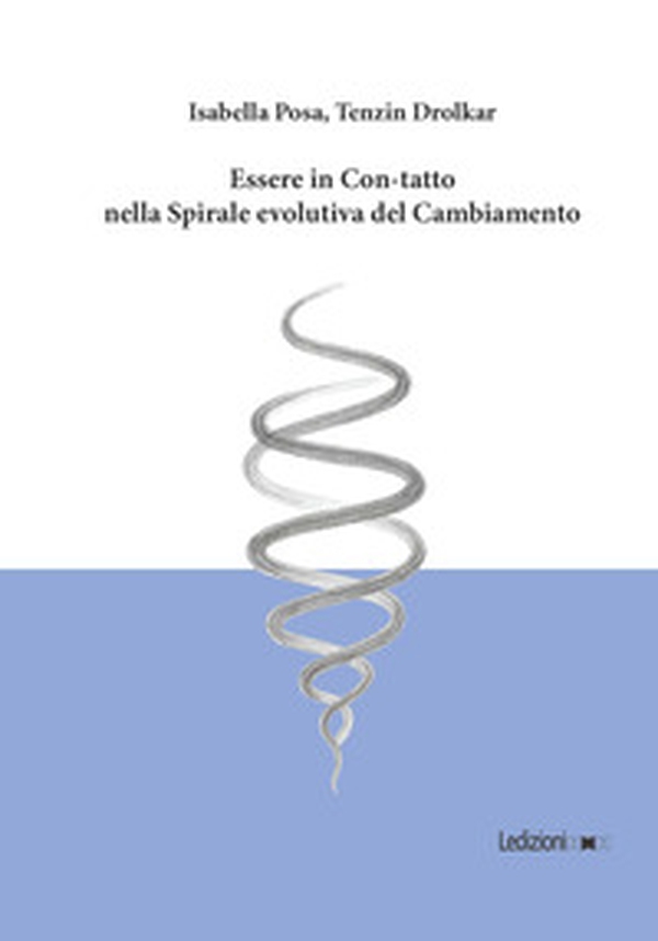Essere in con-tatto nella spirale evolutiva del cambiamento - Librerie.coop