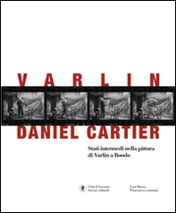 Varlin-Daniel Cartier. Stadi intermedi nella pittura di Varlin a Bondo - Librerie.coop