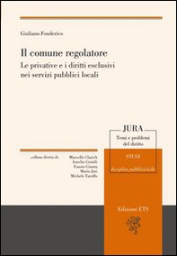 Il comune regolatore. Le privative e i diritti esclusivi nei servizi pubblici locali - Librerie.coop