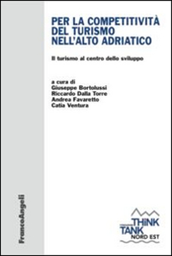 La competitività del turismo nell'alto Adriatico. Il turismo al centro dello sviluppo - Librerie.coop La competitività del turismo nell'alto Adriatico. Il turismo al centro dello sviluppo - Librerie.coop