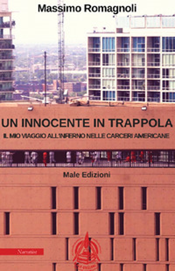 Un innocente in trappola. Il mio viaggio all'inferno nelle carceri americane - Librerie.coop Un innocente in trappola. Il mio viaggio all'inferno nelle carceri americane - Librerie.coop