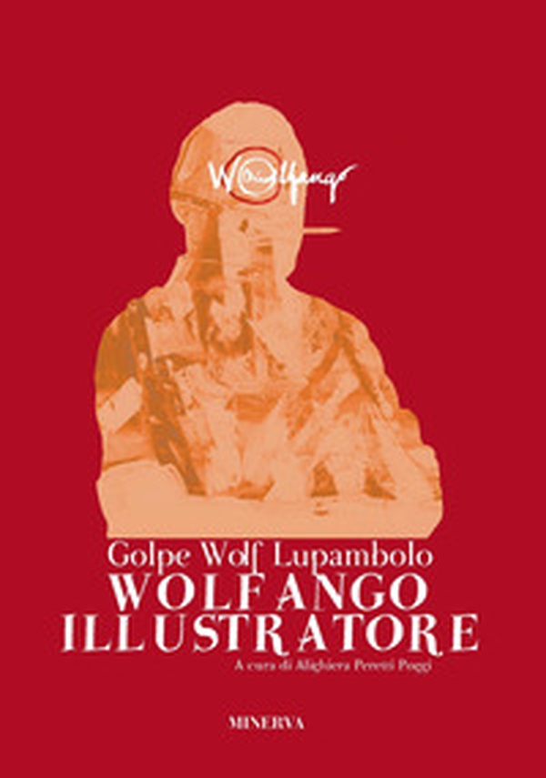 Wolf Golpe Lupambolo. Wolfango illustratore - Librerie.coop