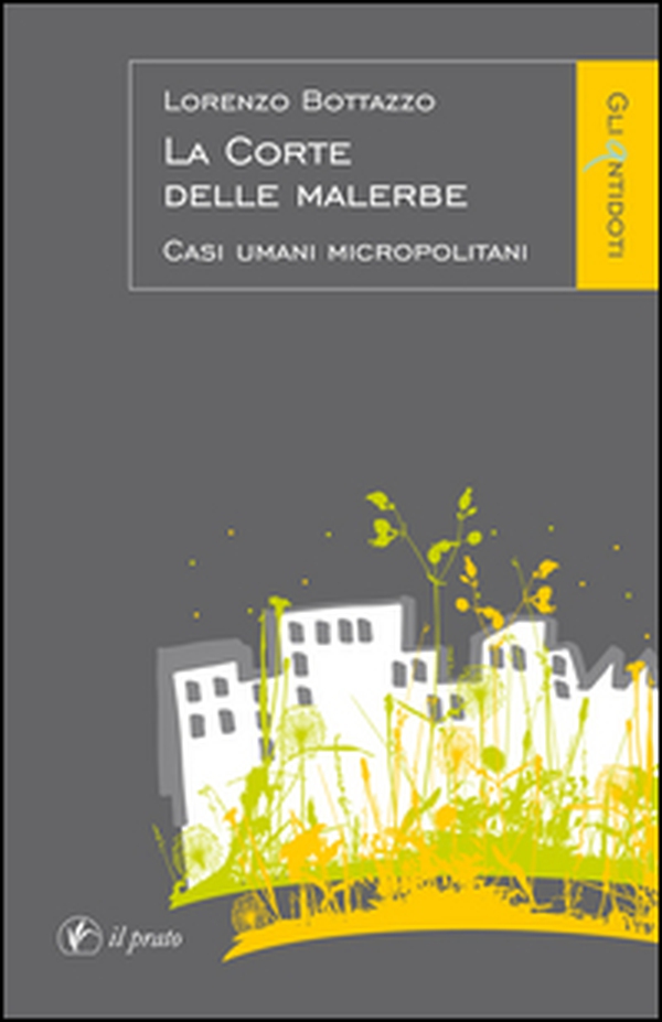La corte delle malerbe. Casi umani micropolitani - Librerie.coop La corte delle malerbe. Casi umani micropolitani - Librerie.coop