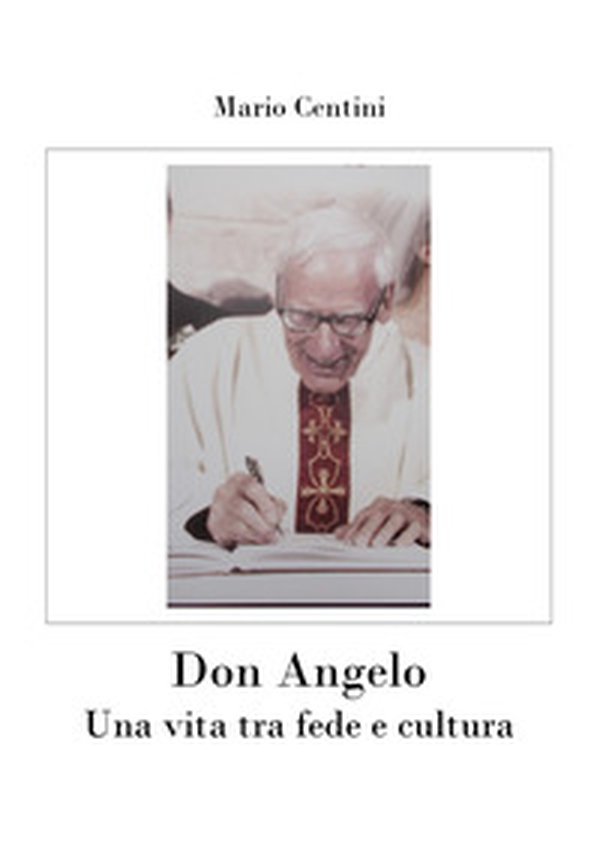 Don Angelo. Una vita tra fede e cultura - Librerie.coop