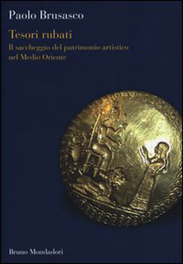 Tesori rubati. Il saccheggio del patrimonio artistico nel Medio Oriente - Librerie.coop Tesori rubati. Il saccheggio del patrimonio artistico nel Medio Oriente - Librerie.coop