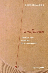 Tu mi fai bene. Strategie brevi corporee per il cambiamento - Librerie.coop