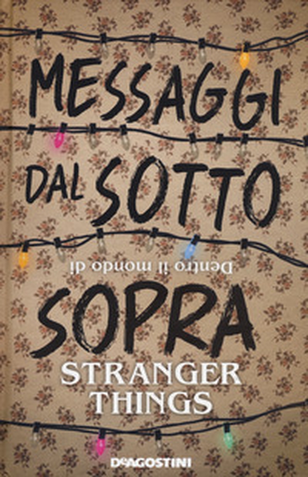 Messaggi dal sotto sopra. Dentro il mondo di Stranger Things - Librerie.coop Messaggi dal sotto sopra. Dentro il mondo di Stranger Things - Librerie.coop