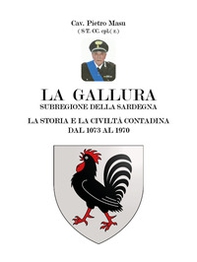 La Gallura. La storia e la civiltà contadina dal 1073 al 1970 - Librerie.coop