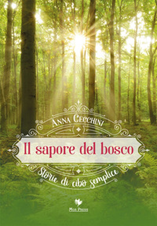 Il sapore del bosco. Storie di cibo semplice - Librerie.coop Il sapore del bosco. Storie di cibo semplice - Librerie.coop