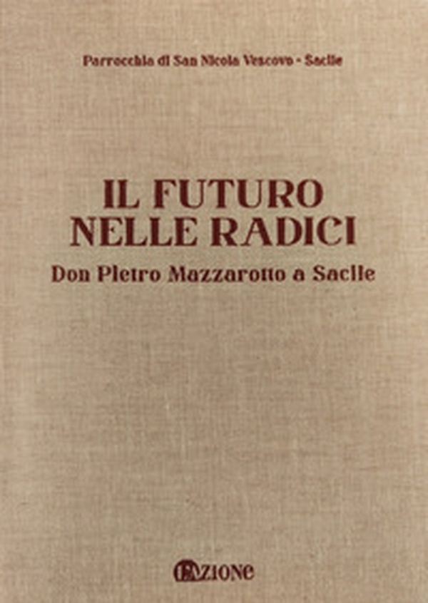 Il futuro nelle radici. Don Pietro Mazzarotto a Sacile - Librerie.coop