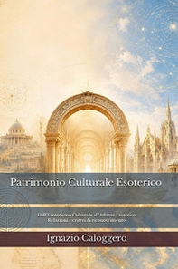 Patrimonio culturale esoterico. Dall'esoterismo culturale all'atlante esoterico. Relazioni e criteri di riconoscimento - Librerie.coop