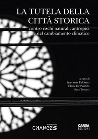La tutela della città storica. Contro rischi naturali, antropici e del cambiamento climatico. Atti del Convegno (L'Aquila, 4-5-6 giugno 2025) - Librerie.coop