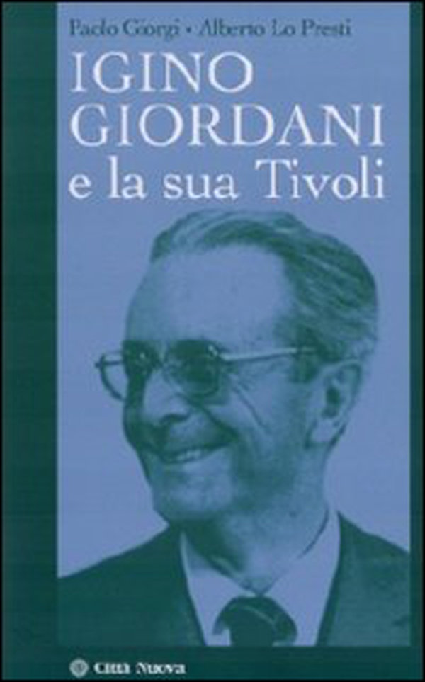 Igino Giordani e la sua Tivoli - Librerie.coop Igino Giordani e la sua Tivoli - Librerie.coop