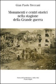 Monumenti e centri storici nella stagione della grande guerra - Librerie.coop
