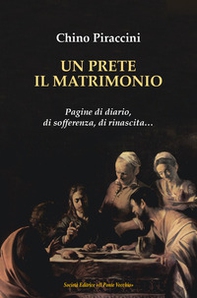 Un prete, il matrimonio. Pagine di diario, di sofferenza, di rinascita... - Librerie.coop