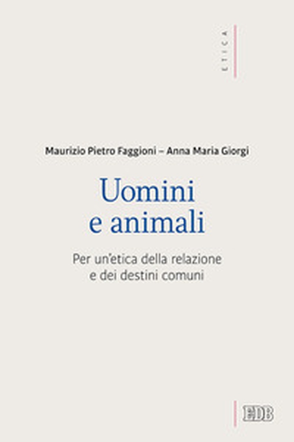 Uomini e animali. Per un'etica della relazione e dei destini comuni - Librerie.coop Uomini e animali. Per un'etica della relazione e dei destini comuni - Librerie.coop